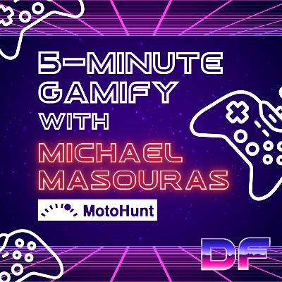 S4:E81 - 5 Minute Gamify - Heartburn to Heartbeat with Michael Masouras of MotoHunt.com