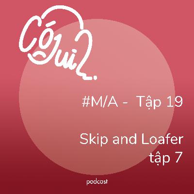 “Skip and Loafer” tập 7 có j dui? - #M/A - Tập 19