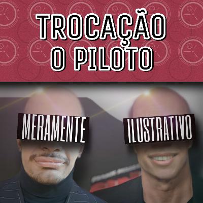 O Piloto - TROCAÇÃO S1E0