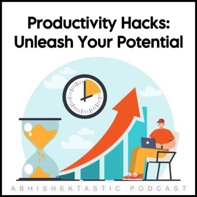 Productivity Hacks: Unleash Your Potential