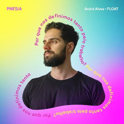 Por que nos definimos tanto pelo trabalho? André Alves FLOAT Por que nos definimos tanto pelo trabalho? André Alves FLOAT