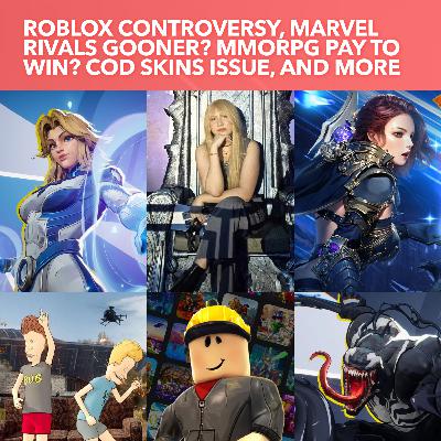 S3EP21: Featuring Axis Gaming: Roblox Schlep Band and Lawsuit, COD Controversial Skins, Marvel Rivals Gooner? MMORPG Pay to Win?