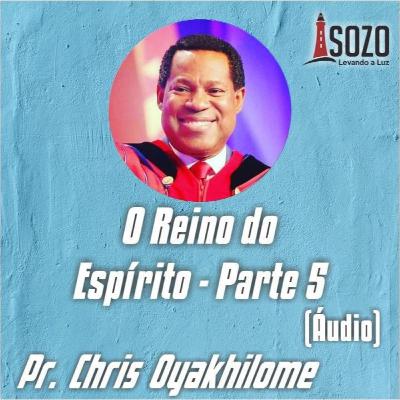 Chris Oyakhilome - O Reino do Espírito 5/5