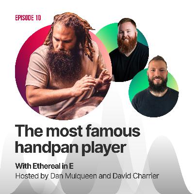#10 - The Most Famous Handpan Player with Ethereal in E