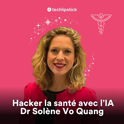 Hacker la santé avec l'IA avec l'aide des médecins - Dr Solène Vo Quang, chirurgienne et entrepreneuse - #93 Hacker la santé avec l'IA avec l'aide des médecins - Dr Solène Vo Quang, chirurgienne et entrepreneuse - #93