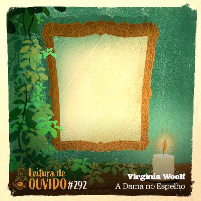 Virginia Woolf - A Dama No Espelho (conto) Virginia Woolf - A Dama No Espelho (conto)