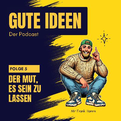 #5 Der Mut, es sein zu lassen