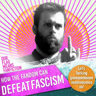 Midweek Repeat: How the Fandom Can Defeat Fascism (originally aired July 22, 2024)