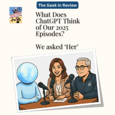 What Does ChatGPT Think of Our 2025 Episodes? We Ask 'Her'