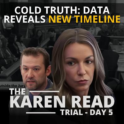 Karen Read reTrial - Day 5 - Cold Truth: Data Reveals New Timeline