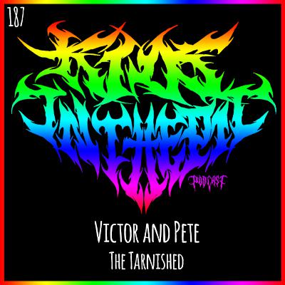 Victor & Pete - The Tarnished - Kids in the Pit Podcast Episode 187