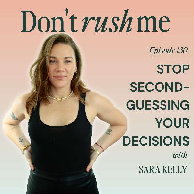 Stop Second-Guessing Your Decisions with Sara Ann Kelly