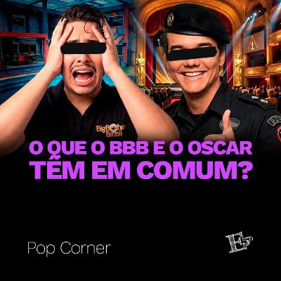 O que o BBB e o OSCAR Têm Em Comum? | POP CORNER