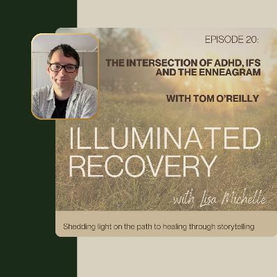 Episode 20: The Intersection of ADHD, IFS and the Enneagram with Tom O’Reilly Episode 20: The Intersection of ADHD, IFS and the Enneagram with Tom O’Reilly
