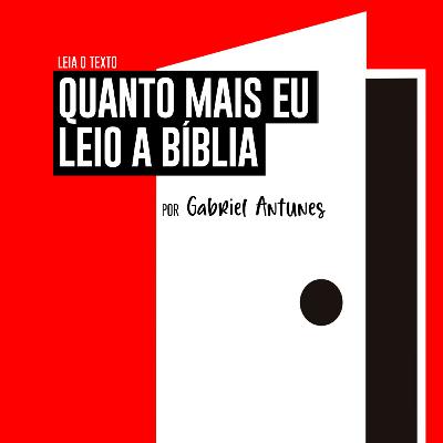 Quanto mais eu leio a Bíblia