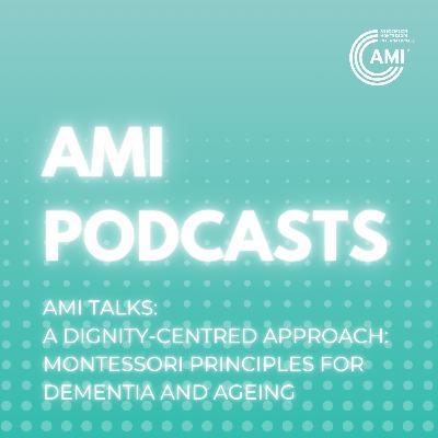 AMI Talks: A Dignity-Centred Approach: Montessori Principles for Dementia and Ageing