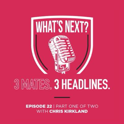 Episode 22 - Part One of Two with Chris Kirkland Episode 22 - Part One of Two with Chris Kirkland