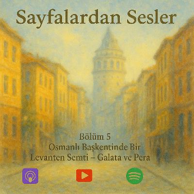Bölüm 5: Osmanlı Başkentinde Bir Levanten Semti - Galata ve Pera