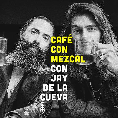 Jay de la Cueva en Café con Mezcal | ep. 11