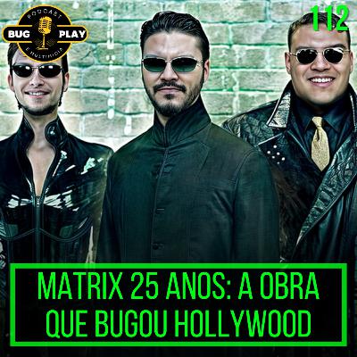 Matrix 25 anos: A obra que bugou hollywood| BUGPLAY 112 Matrix 25 anos: A obra que bugou hollywood| BUGPLAY 112