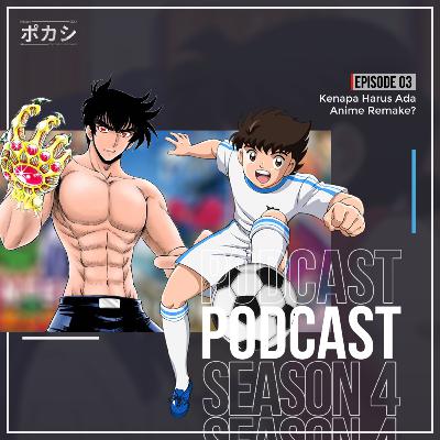 S4E3 - Kenapa Harus Ada Anime Remake?