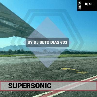 SUPERSONIC #33 by DJ BETO DIAS