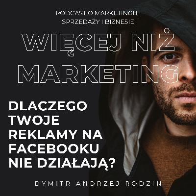 47. Dlaczego Twoje reklamy na Facebooku nie działają (i jak przestać przepalać budżet)