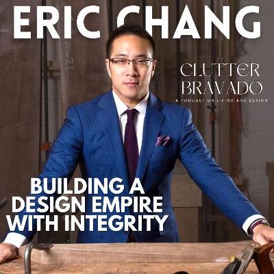 Clutter Bravado Ep 53: Building a Design Empire with Integrity feat. Eric Chang Clutter Bravado Ep 53: Building a Design Empire with Integrity feat. Eric Chang
