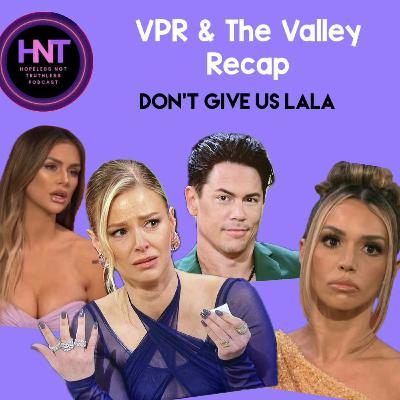 Don't Give Us Lala (Vanderpump Rules & The Valley Bravo Recaps)