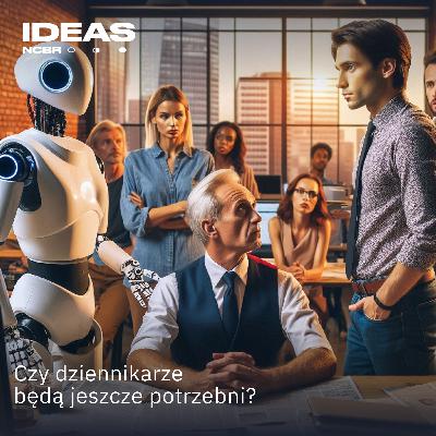 AI i czwarta władza. Czy dziennikarze będą jeszcze potrzebni? AI i czwarta władza. Czy dziennikarze będą jeszcze potrzebni?