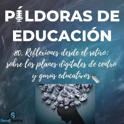 80. Reflexiones desde el retiro: sobre los planes digitales de centro y gurús educativos