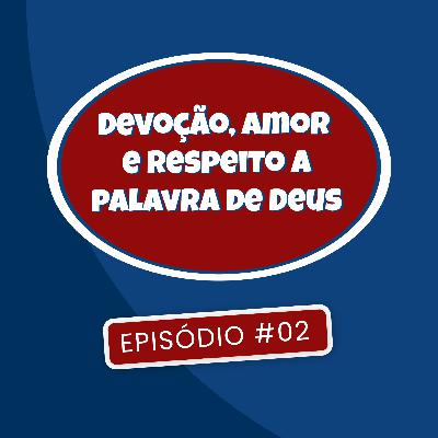Devoção, amor e respeito a palavra de Deus - PELPCast #02 Devoção, amor e respeito a palavra de Deus - PELPCast #02