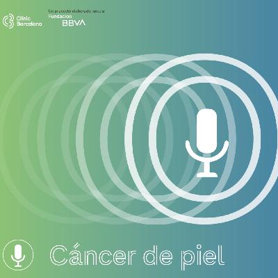Hablemos de cáncer de piel | Podcast Hablemos de cáncer de piel | Podcast