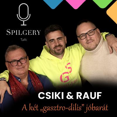 SPILGERY Talk | 38. rész | CSIKI & RAUF - A két “gasztro-dilis” jóbarát