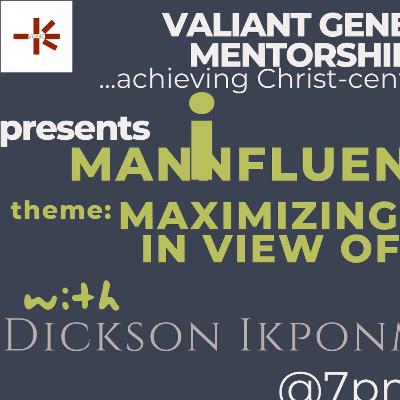 MAXIMIZING MANHOOD IN VIEW OF ETERNITY w/DICKSON O I/ JOSHUA OGBANEME MAXIMIZING MANHOOD IN VIEW OF ETERNITY w/DICKSON O I/ JOSHUA OGBANEME