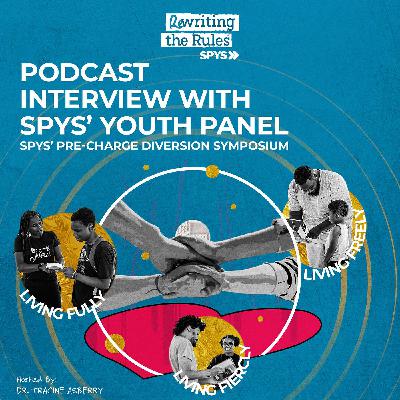 SPYS’ Podcast Interview/Youth Panel, SPYS’ Pre-Charge Diversion Symposium SPYS’ Podcast Interview/Youth Panel, SPYS’ Pre-Charge Diversion Symposium