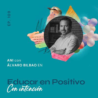 109.Educar en Positivo - con Álvaro Bilbao 109.Educar en Positivo - con Álvaro Bilbao