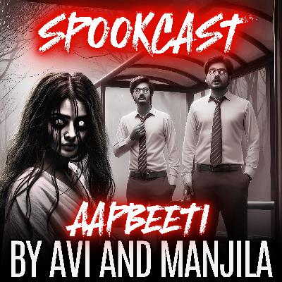 Ep45 - AAPBEETI 7 by SPOOKCAST- 2 REAL HORROR STORIES | Real Stories | Sachi Ghatana |