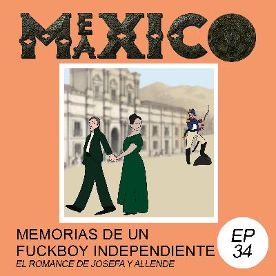 EP34: Memorias de un fuckboy Independiente - El romance de Josefa y Allende (con Mary)