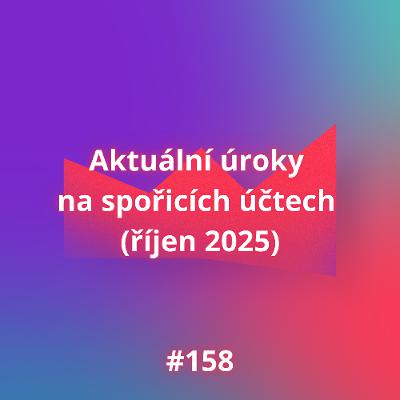 #158 Aktuální úroky na spořicích účtech (říjen 2025)