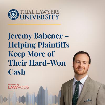 Jeremy Babener – Helping Plaintiffs Keep More of Their Hard-Won Cash Jeremy Babener – Helping Plaintiffs Keep More of Their Hard-Won Cash