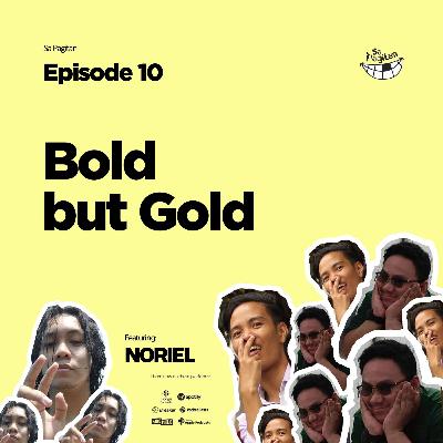 Episode 10: Bold but Gold