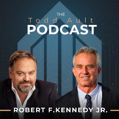 Robert F. Kennedy, Jr. - The Todd Ault Podcast Robert F. Kennedy, Jr. - The Todd Ault Podcast