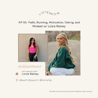 EP 54- Faith, Running, Motivation, Dating, and Mindset w/ Lizzie Ramey