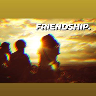 FRIENDSHIP. FRIENDSHIP.