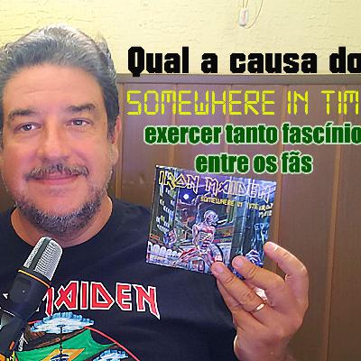 Por quê o Somewhere in Time do Iron Maiden exerce tanto fascínio entre os fãs da banda