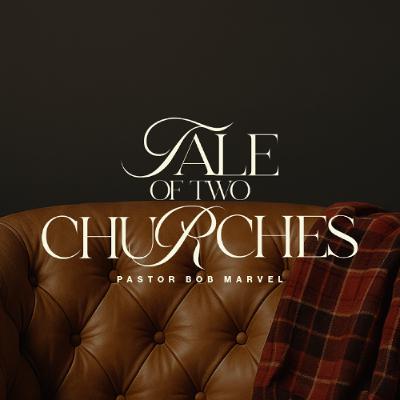 Tale of Two Churches | Tale of Two Churches | Pastor Bob Marvel