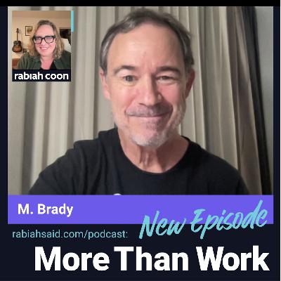 “Embrace vulnerability,” with psychotherapist and musician M Brady on More Than Work