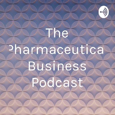 The Pharmaceutical Business Podcast (Trailer)