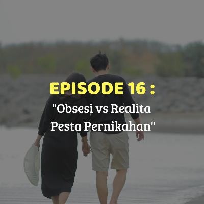 EP16 Cerita Kita - Obsesi vs Realita Pesta Pernikahan EP16 Cerita Kita - Obsesi vs Realita Pesta Pernikahan